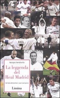 Cover La leggenda del Real Madrid. Narrata attraverso i suoi campioni