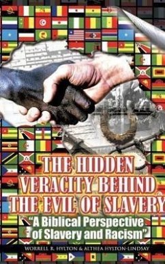 The Hidden Veracity Behind the Evil of Slavery - Hylton, Worrell R.; Hylton-Lindsay, Althea