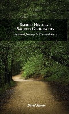 Sacred History and Sacred Geography: Spiritual Journeys in Time and Space - Martin, David