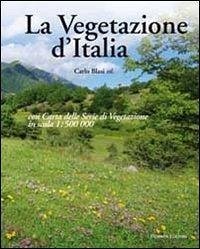 La vegetazione d'Italia con carta delle serie di vegetazione in scala 1:500.000 - Blasi, Carlo