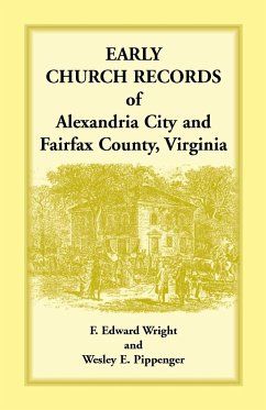 Early Church Records of Alexandria City and Fairfax County, Virginia - Wright, F. Edward; Pippenger, Wesley E.