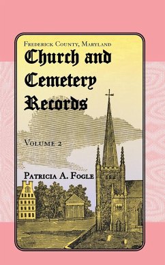 Frederick County, Maryland Church and Cemetery Records, Volume 2 - Fogle, Patricia A.