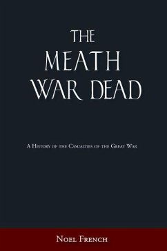 The Meath War Dead: A History of the Casualties of the Great War - French, Noel
