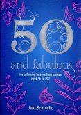 50 and Fabulous: Life-Affirming Lessons from Women Aged 45 to 102