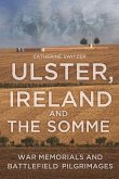 Ulster, Ireland and the Somme: War Memorials and Battlefield Pilgrimages