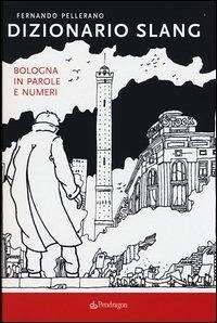 Cover Dizionario slang. Bologna in parole e numeri