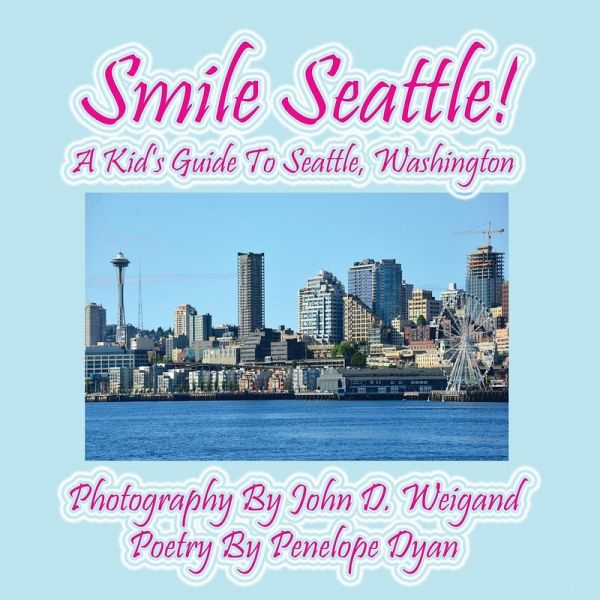 Smile Seattle! a Kid's Guide to Seattle, Washington Smile Seattle! a Kid's Guide to Seattle, Washington