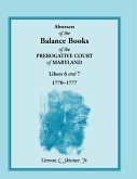Abstracts of the Balance Books of the Prerogative Court of Maryland, Libers 6 & 7, 1770-1777