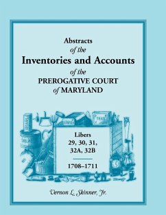 Abstracts of the Inventories and Accounts of the Prerogative Court of Maryland, 1708-1711, Libers 29, 30, 31, 32a, 32b - Skinner Jr, Vernon L.