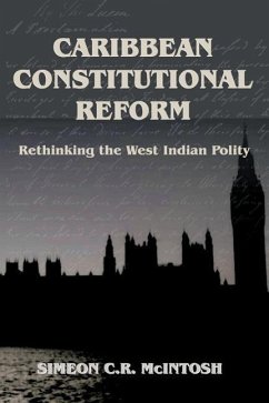 Caribbean Constitutional Reform: Rethinking the West Indian Polity - McIntosh, Simeon C. R.