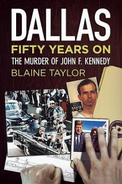Dallas 50 Years on: The Murder of John F. Kennedy - Taylor, Blaine