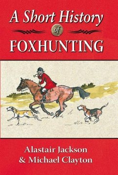 A Short History of Foxhunting - Jackson, Alastair; Clayton, Michael