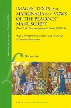 Images, Texts, and Marginalia in a Vows of the Peacock Manuscript (New York, Pierpont Morgan Library MS G24): With a Complete Concordance and Catalogu - Leo, Domenic