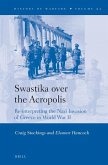 Swastika Over the Acropolis: Re-Interpreting the Nazi Invasion of Greece in World War II