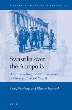 Swastika Over the Acropolis: Re-Interpreting the Nazi Invasion of Greece in World War II - Stockings, Craig; Hancock, Eleanor
