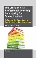 Cover The Creation of a Professional Learning Community for School Leaders