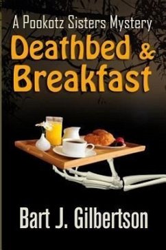 Deathbed and Breakfast: A Pookotz Sisters Mystery - Gilbertson, Bart J.