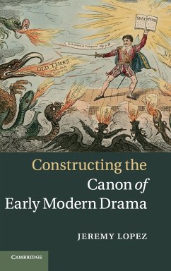 Constructing the Canon of Early Modern Drama - Lopez, Jeremy