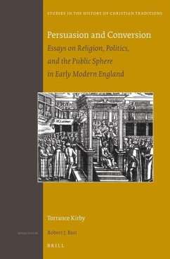 Persuasion and Conversion: Essays on Religion, Politics, and the Public Sphere in Early Modern England - Kirby, Torrance