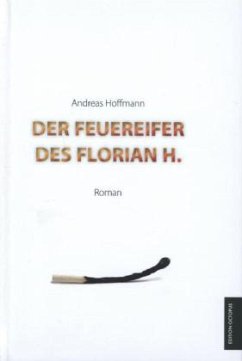 Der Feuereifer des Florian H. - Hoffmann, Andreas