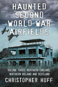 Haunted Second World War Airfields - Huff, Christopher