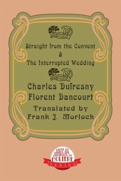 Straight from the Convent & the Interrupted Wedding - Dufresny, Charles; Dancourt, Florent