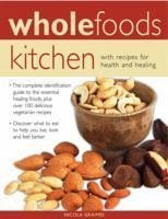 Wholefoods Kitchen: With Recipes for Health and Healing - Graimes, Nicola