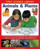 Animals & Plants: 10 Easy-To Follow Experiments for Learning Fun: Find Out about Nature and How Things Live!