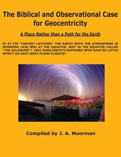 The Biblical and Observational Case for Geocentricity - Moorman, Jack A.