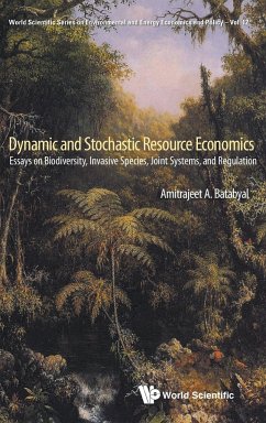 Dynamic and Stochastic Resource Economics: Essays on Biodiversity, Invasive Species, Joint Systems, and Regulation - Batabyal, Amitrajeet A