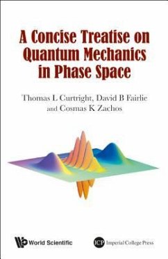 A Concise Treatise on Quantum Mechanics in Phase Space - Curtright, Thomas L.; Fairlie, David B.; Zachos, Cosmas K.