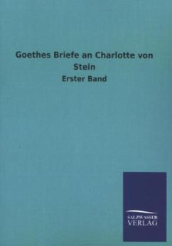 Goethes Briefe an Charlotte von Stein - Goethe, Johann Wolfgang von