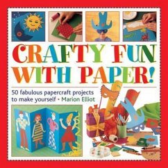 Crafty Fun with Paper!: 50 Fabulous Papercraft Projects to Make Yourself - Elliott, Marion