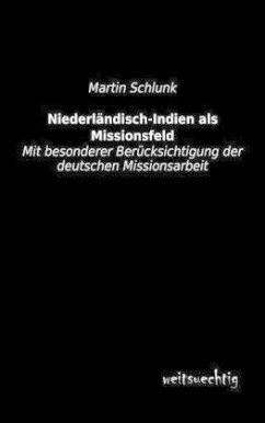 Niederländisch-Indien als Missionsfeld - Schlunk, Martin