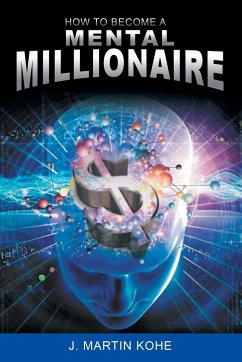 How to Become a Mental Millionaire - Kohe, J. Martin