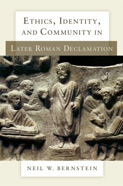 Ethics, Identity, and Community in Later Roman Declamation (eBook, PDF) - Bernstein, Neil W.