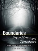Boundaries Beyond Death and Coincidence: How To Cleanse the Haunted Mind (eBook, ePUB)