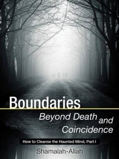 Boundaries Beyond Death and Coincidence: How To Cleanse the Haunted Mind (eBook, ePUB) Cover Boundaries Beyond Death and Coincidence: How To Cleanse the Haunted Mind (eBook, ePUB)