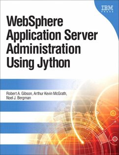 WebSphere Application Server Administration Using Jython (eBook, ePUB) - Gibson, Robert; McGrath Arthur Kevin; Bergman, Noel