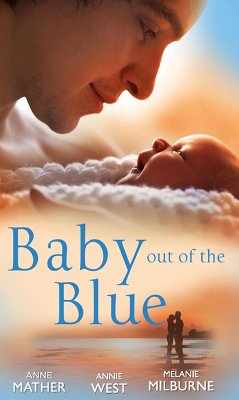Baby Out of the Blue: The Greek Tycoon's Pregnant Wife / Forgotten Mistress, Secret Love-Child / The Secret Baby Bargain (eBook, ePUB) - Mather, Anne; West, Annie; Milburne, Melanie