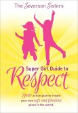 The Severson Sisters Super Girl Guide to Respect (eBook, ePUB) The Severson Sisters Super Girl Guide to Respect (eBook, ePUB)