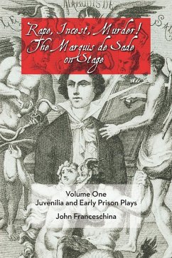 Rape, Incest, Murder! the Marquis de Sade on Stage Volume One - Franceschina, John