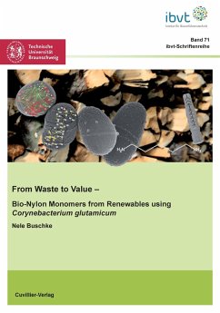 From Waste to Value (Band 71). Bio-Nylon Monomers from Renewables using Corynebacterium glutamicum - Buschke, Nele