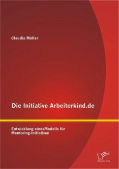Die Initiative Arbeiterkind.de: Entwicklung eines Modells für Mentoring-Initiativen - Müller, Claudia