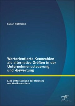 Wertorientierte Kennzahlen als alternative Größen in der Unternehmenssteuerung und -bewertung: Eine Untersuchung der Relevanz von Wertkennziffern - Hoffmann, Susan