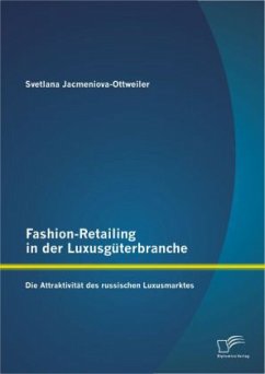 Fashion-Retailing in der Luxusgüterbranche: Die Attraktivität des russischen Luxusmarktes - Jacmeniova-Ottweiler, Svetlana