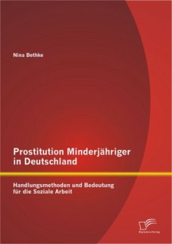 Prostitution Minderjähriger in Deutschland: Handlungsmethoden und Bedeutung für die Soziale Arbeit - Bethke, Nina