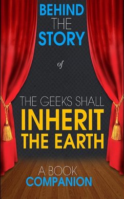 Cover The Geeks Shall Inherit the Earth - Behind the Story (A Book (eBook, ePUB)