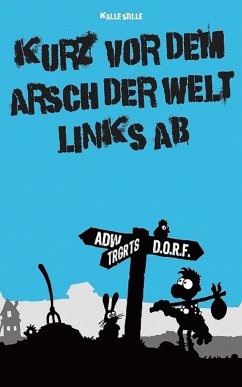 Kurz vor dem Arsch der Welt links ab (eBook, ePUB) - Stille, Karl-Heinz