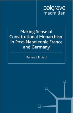 Making Sense of Constitutional Monarchism in Post-Napoleonic France and Germany (eBook, PDF) - Prutsch, M.